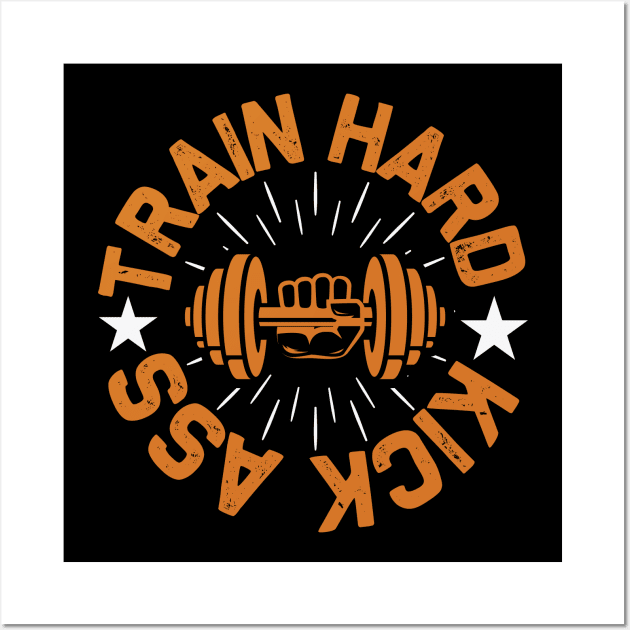 Train hard ass kick Wall Art by TS Studio